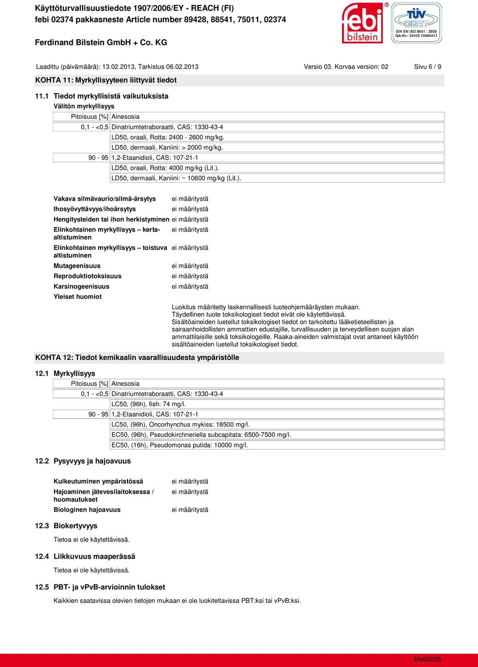 LD50, dermaali, Kaniini: > 2000 mg/kg. 90-95 1,2-Etaanidioli, CAS: 107-21-1 LD50, oraali, Rotta: 4000 mg/kg (Lit.).