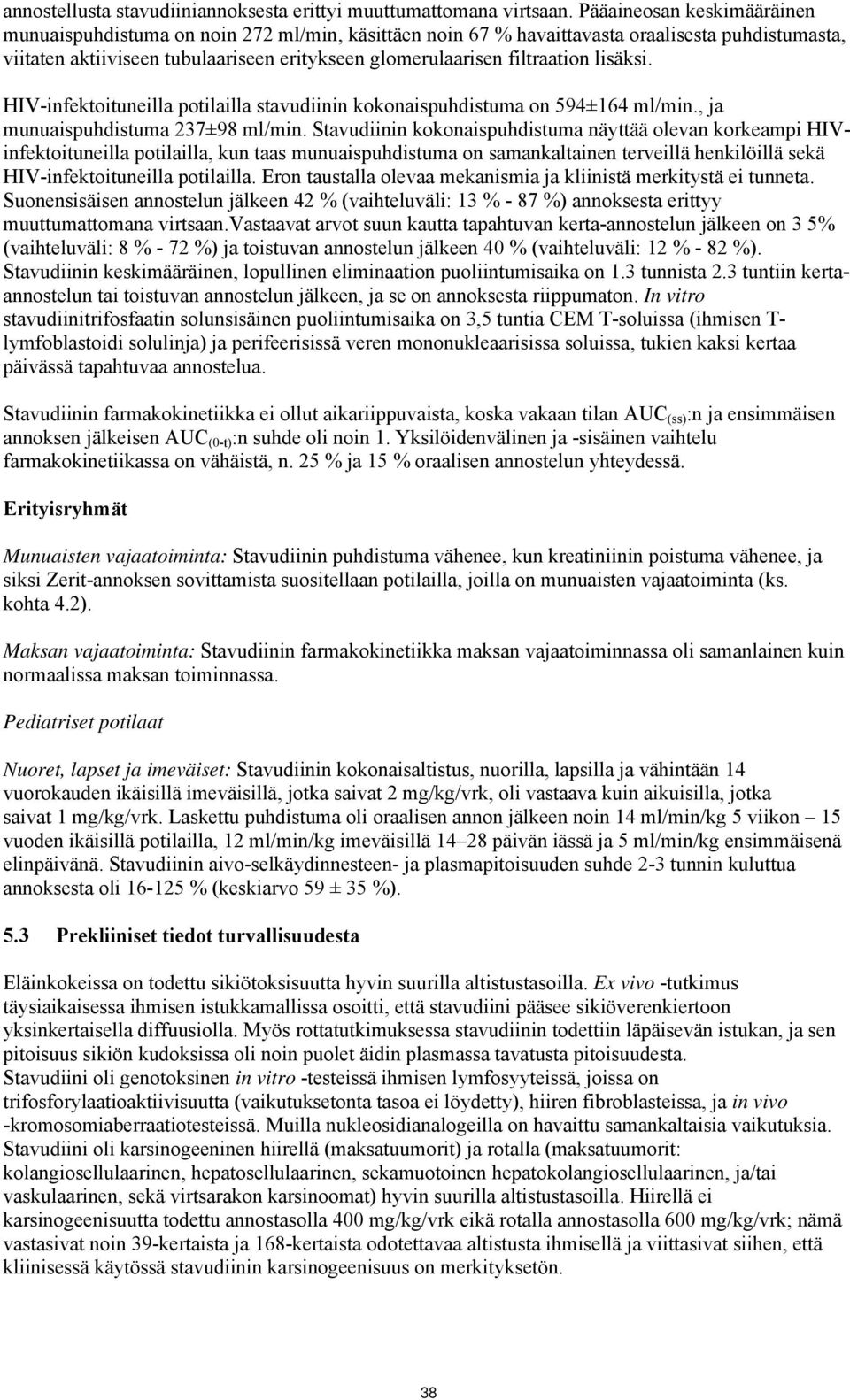 lisäksi. HIV-infektoituneilla potilailla stavudiinin kokonaispuhdistuma on 594±164 ml/min., ja munuaispuhdistuma 237±98 ml/min.