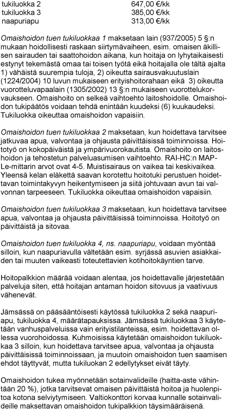 oikeutta sairausvakuutuslain (1224/2004) 10 luvun mukaiseen erityishoitorahaan eikä 3) oikeutta vuo rot te lu va paa lain (1305/2002) 13 :n mukaiseen vuo rot te lu korvauk seen.