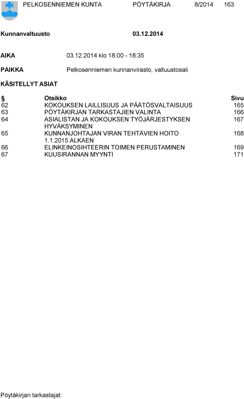 2014 klo 18:00-18:35 PAIKKA Pelkosenniemen kunnanvirasto, valtuustosali KÄSITELLYT ASIAT Otsikko Sivu 62 KOKOUKSEN