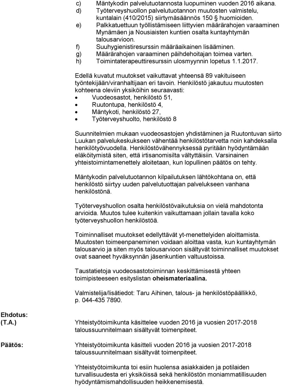 g) Määrärahojen varaaminen päihdehoitajan toimea varten. h) Toimintaterapeuttiresurssin ulosmyynnin lopetus 1.1.2017.