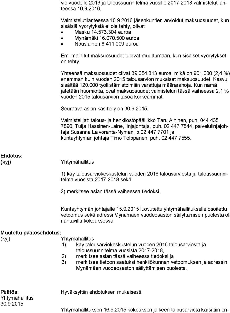 813 euroa, mikä on 901.000 (2,4 %) enemmän kuin vuoden 2015 talousarvion mukaiset maksuosuudet. Kas vu sisältää 120.000 työllistämistoimiiin varattuja määrärahoja.