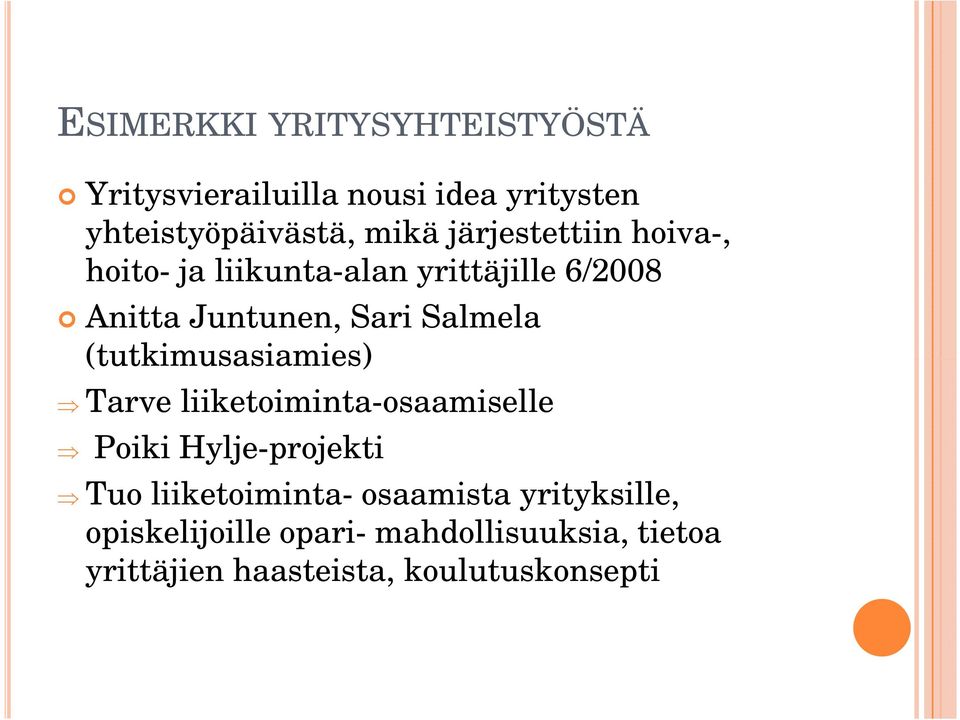 (tutkimusasiamies) Tarve liiketoiminta-osaamiselle Poiki Hylje-projekti Tuo liiketoiminta-