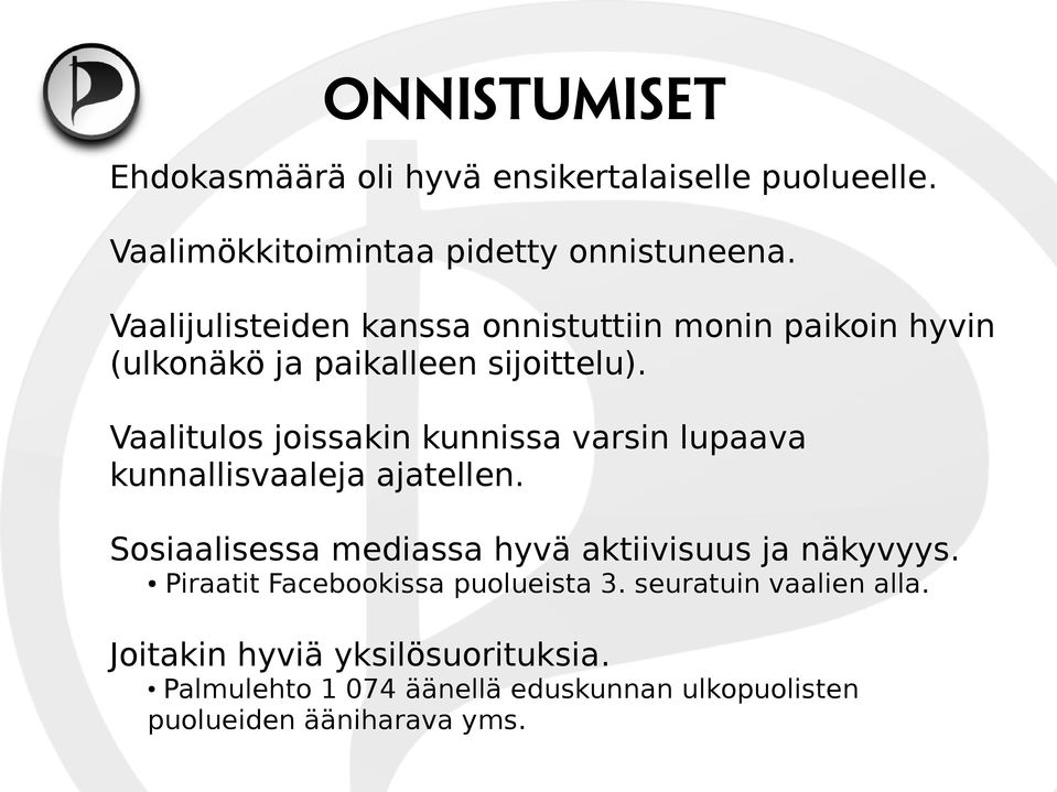 Vaalitulos joissakin kunnissa varsin lupaava kunnallisvaaleja ajatellen. Sosiaalisessa mediassa hyvä aktiivisuus ja näkyvyys.