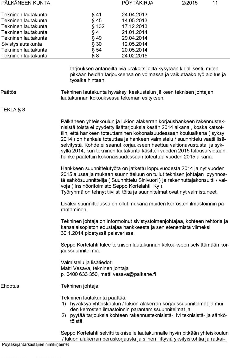2015 tarjouksen antaneilta lvia urakoitsijoilta kysytään kirjallisesti, miten pitkään heidän tarjouksensa on voimassa ja vaikuttaako työ aloitus ja työaika hintaan.