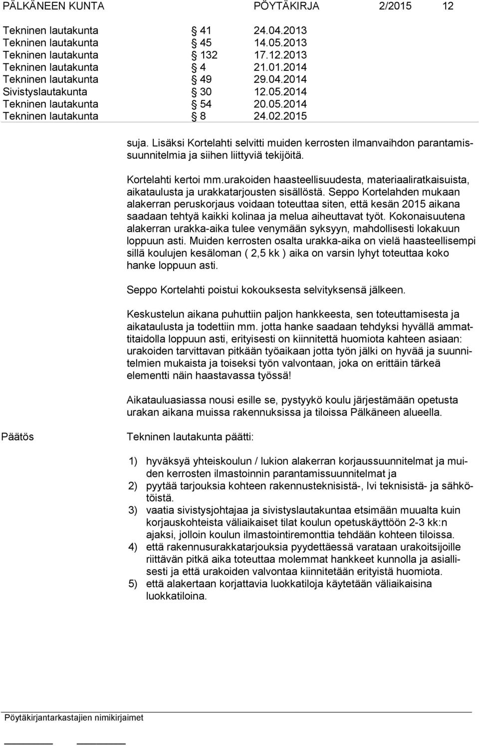 Lisäksi Kortelahti selvitti muiden kerrosten ilmanvaihdon parantamissuunnitelmia ja siihen liittyviä tekijöitä. Kortelahti kertoi mm.