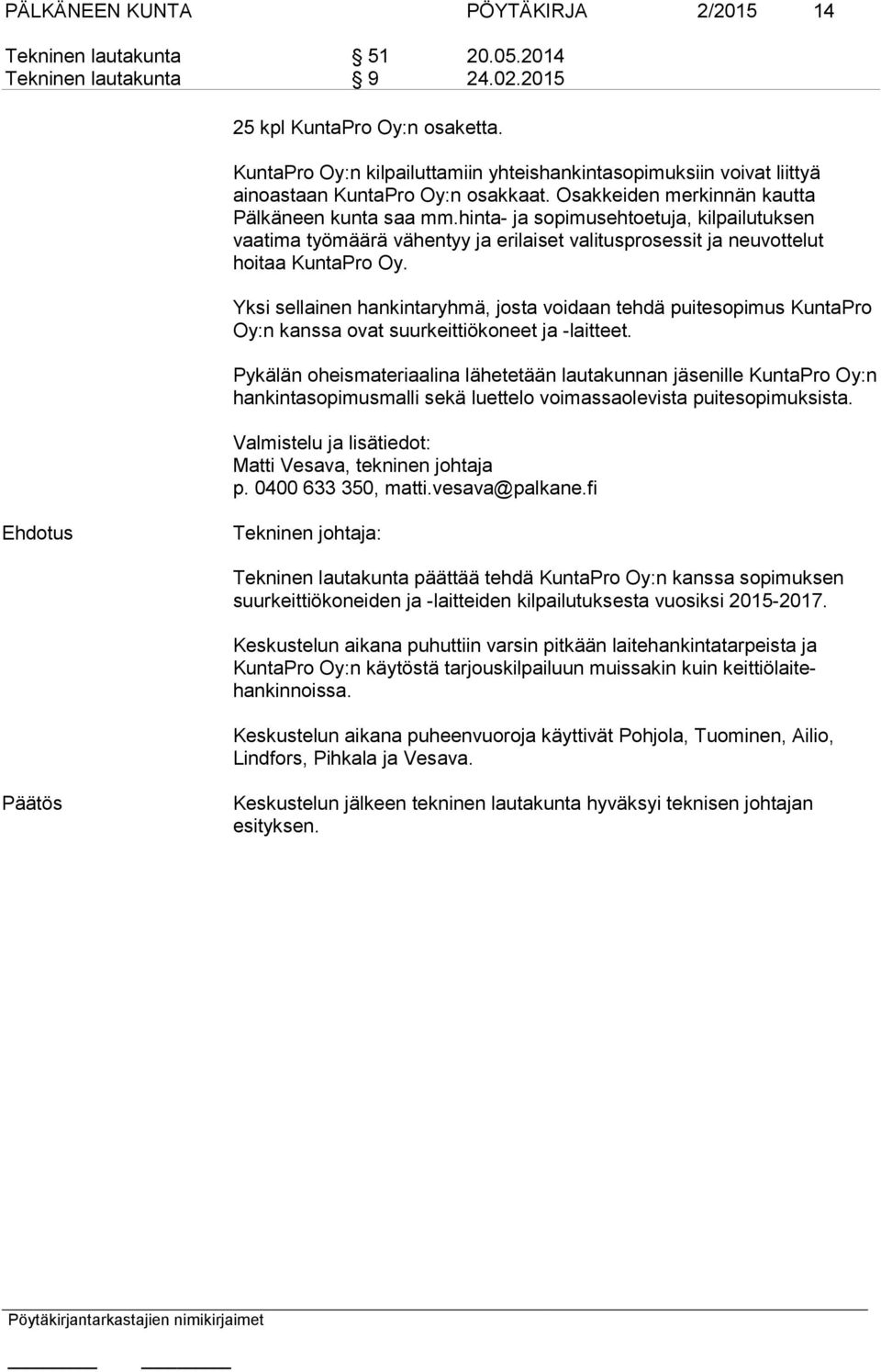 hinta- ja sopimusehtoetuja, kilpailutuksen vaatima työmäärä vähentyy ja erilaiset valitusprosessit ja neuvottelut hoitaa KuntaPro Oy.