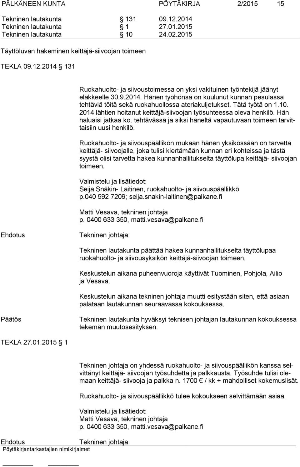 Hän haluaisi jatkaa ko. tehtävässä ja siksi häneltä vapautuvaan toimeen tarvittaisiin uusi henkilö.