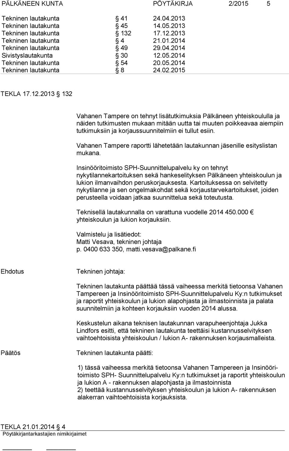 05.2014 Tekninen lautakunta 54 20.05.2014 Tekninen lautakunta 8 24.02.2015 TEKLA 17.12.