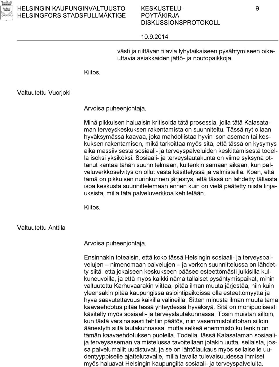 Tässä nyt ollaan hyväksymässä kaavaa, joka mahdollistaa hyvin ison aseman tai keskuksen rakentamisen, mikä tarkoittaa myös sitä, että tässä on kysymys aika massiivisesta sosiaali- ja