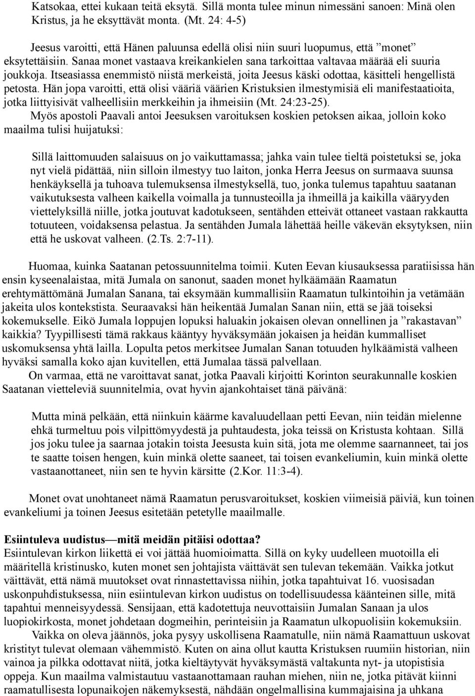 Itseasiassa enemmistö niistä merkeistä, joita Jeesus käski odottaa, käsitteli hengellistä petosta.