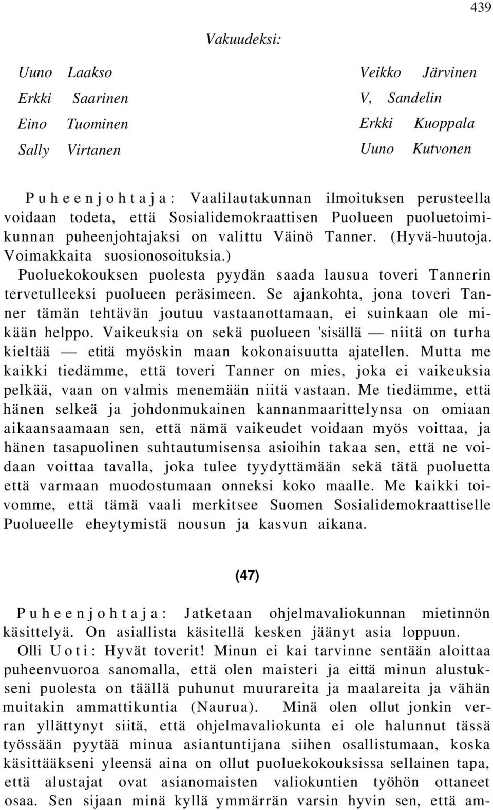 ) Puoluekokouksen puolesta pyydän saada lausua toveri Tannerin tervetulleeksi puolueen peräsimeen.