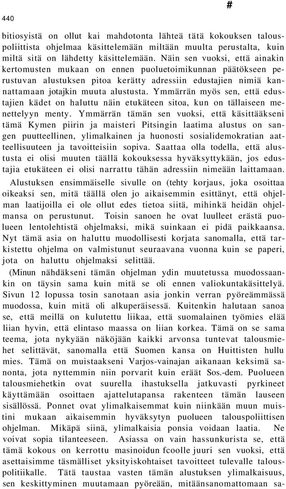 Ymmärrän myös sen, että edustajien kädet on haluttu näin etukäteen sitoa, kun on tällaiseen menettelyyn menty.