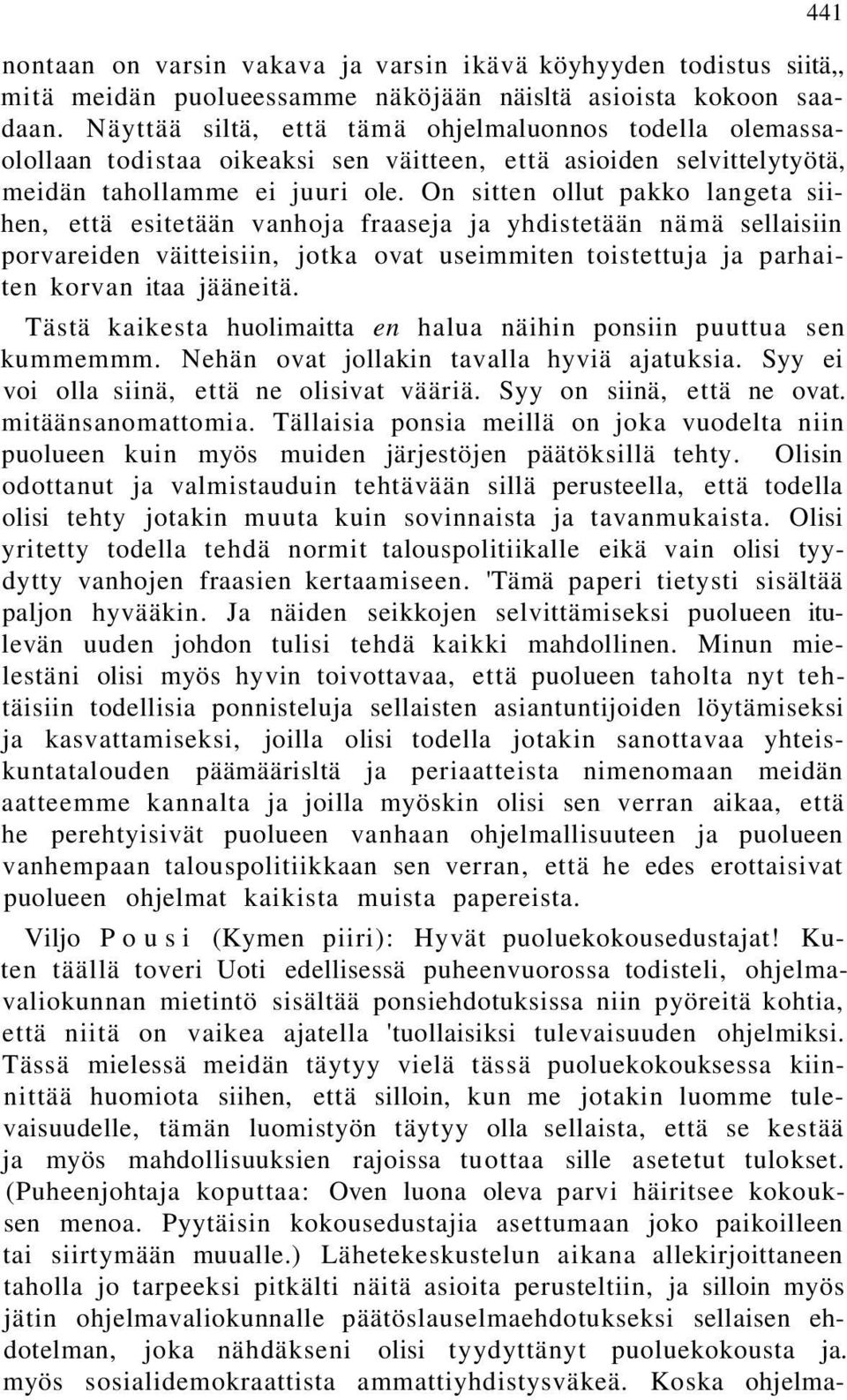 On sitten ollut pakko langeta siihen, että esitetään vanhoja fraaseja ja yhdistetään nämä sellaisiin porvareiden väitteisiin, jotka ovat useimmiten toistettuja ja parhaiten korvan itaa jääneitä.