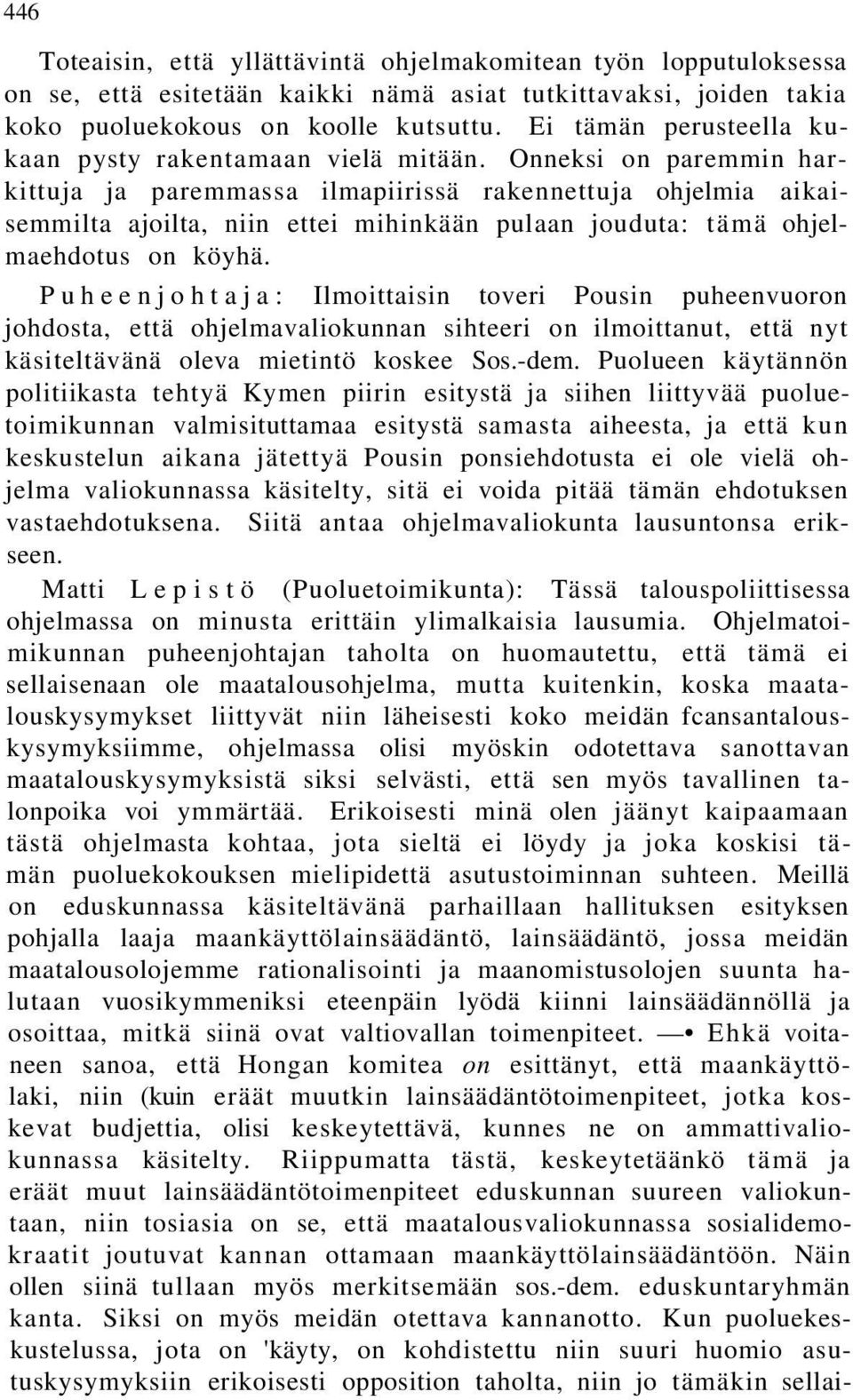 Onneksi on paremmin harkittuja ja paremmassa ilmapiirissä rakennettuja ohjelmia aikaisemmilta ajoilta, niin ettei mihinkään pulaan jouduta: tämä ohjelmaehdotus on köyhä.