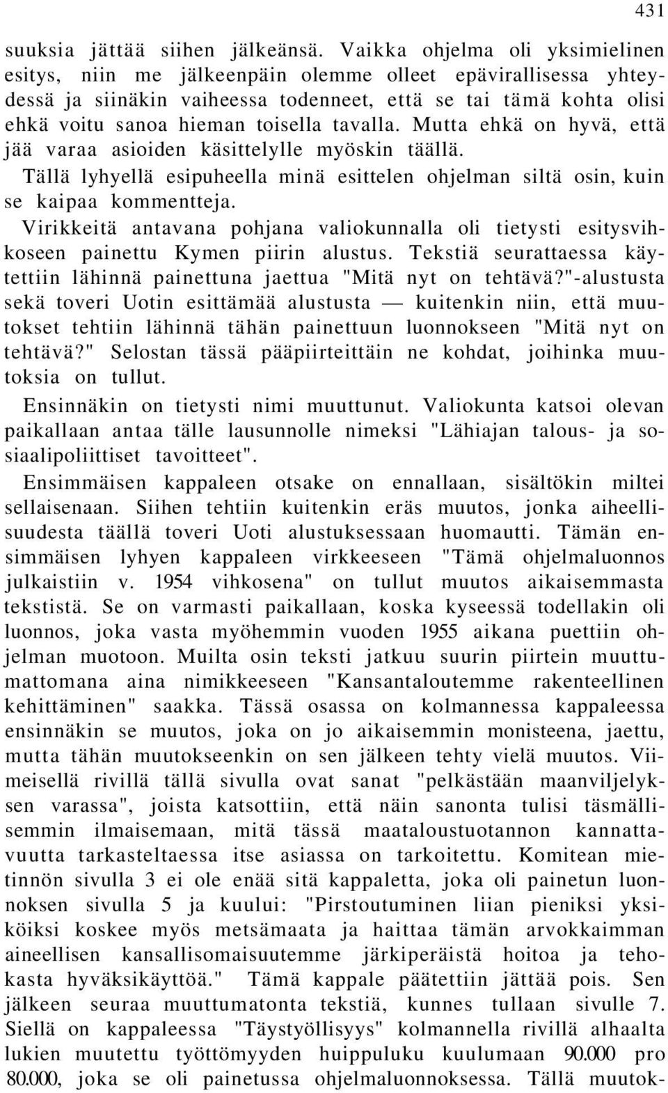 tavalla. Mutta ehkä on hyvä, että jää varaa asioiden käsittelylle myöskin täällä. Tällä lyhyellä esipuheella minä esittelen ohjelman siltä osin, kuin se kaipaa kommentteja.