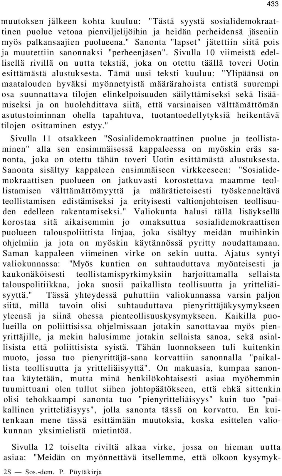 Tämä uusi teksti kuuluu: "Ylipäänsä on maatalouden hyväksi myönnetyistä määrärahoista entistä suurempi osa suunnattava tilojen elinkelpoisuuden säilyttämiseksi sekä lisäämiseksi ja on huolehdittava