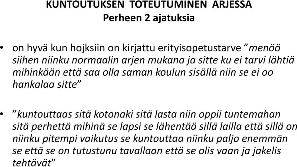 kuntouttaas sitä kotonaki sitä lasta niin oppii tuntemahan sitä perhettä mihinä se lapsi se lähentää sillä lailla että sillä on