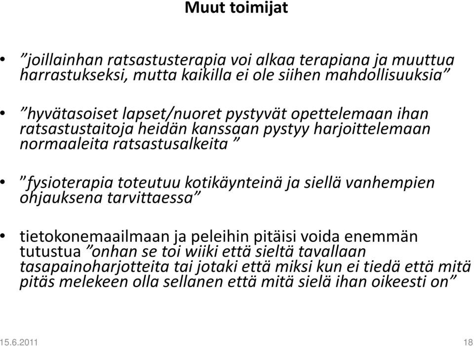 kotikäynteinä ja siellä vanhempien ohjauksena tarvittaessa tietokonemaailmaan ja peleihin pitäisi voida enemmän tutustua onhan se toi wiiki että