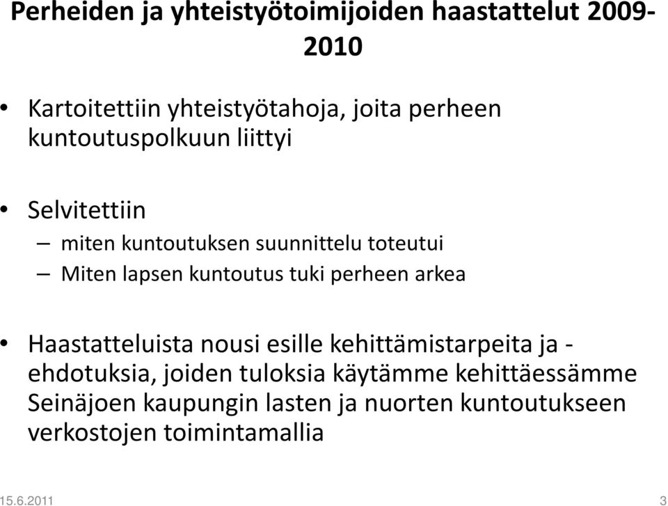 tuki perheen arkea Haastatteluista nousi esille kehittämistarpeita ja - ehdotuksia, joiden tuloksia