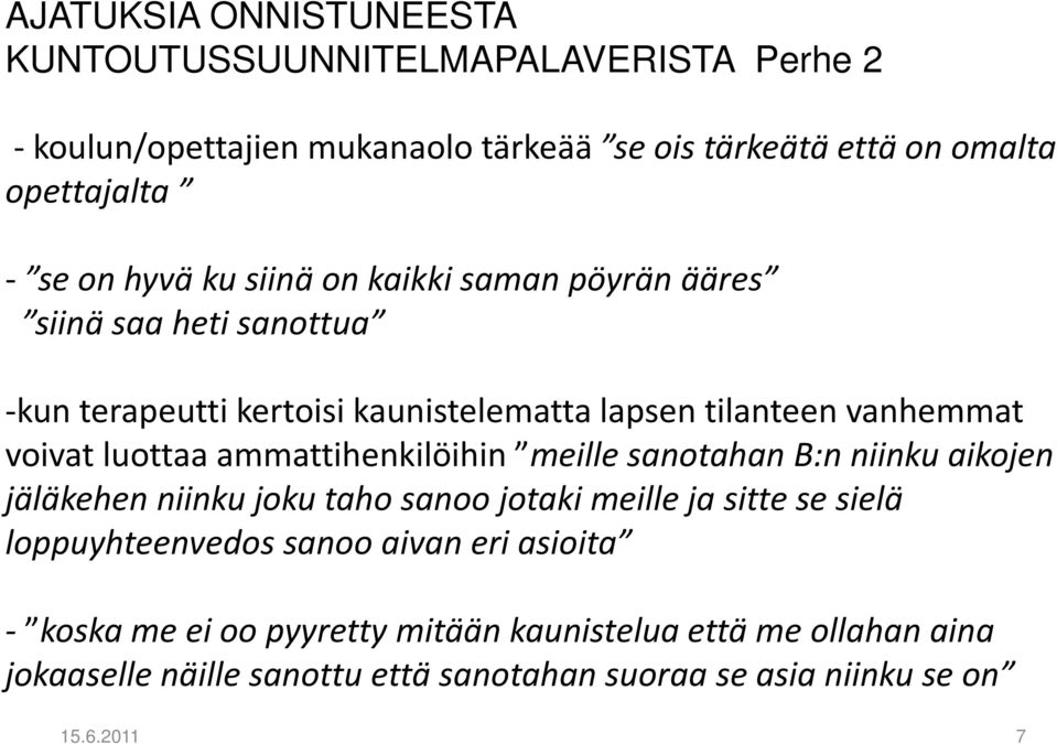 ammattihenkilöihin meille sanotahan B:n niinku aikojen jäläkehen niinku joku taho sanoo jotaki meille ja sitte se sielä loppuyhteenvedos sanoo aivan eri