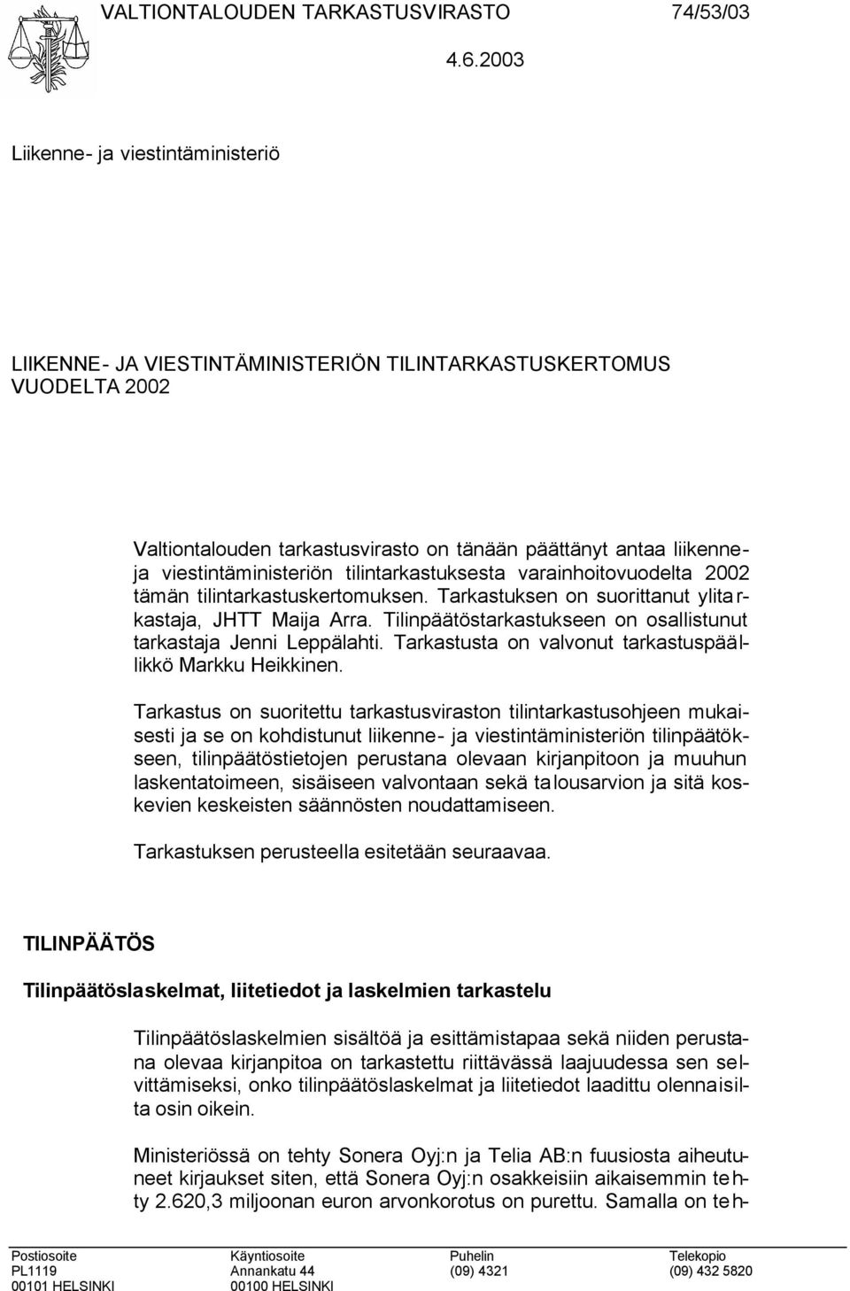 tilintarkastuksesta varainhoitovuodelta 2002 tämän tilintarkastuskertomuksen. Tarkastuksen on suorittanut ylita r- kastaja, JHTT Maija Arra.