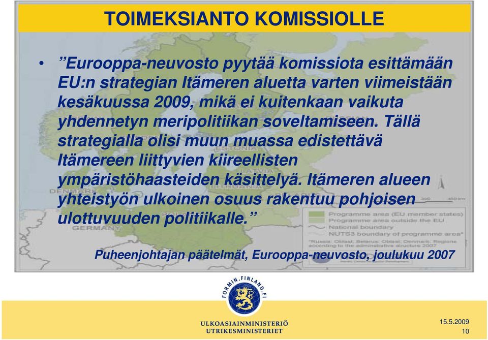 Tällä strategialla olisi muun muassa edistettävä Itämereen liittyvien kiireellisten ympäristöhaasteiden käsittelyä.