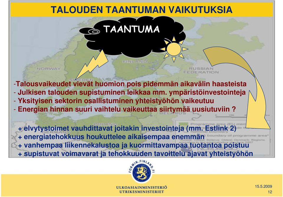 ympäristöinvestointeja - Yksityisen sektorin osallistuminen yhteistyöhön vaikeutuu - Energian hinnan suuri vaihtelu vaikeuttaa siirtymää