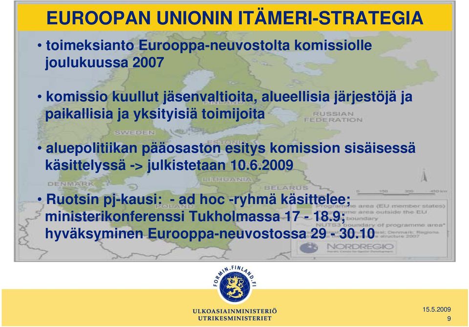 aluepolitiikan pääosaston esitys komission sisäisessä käsittelyssä -> julkistetaan 10.6.