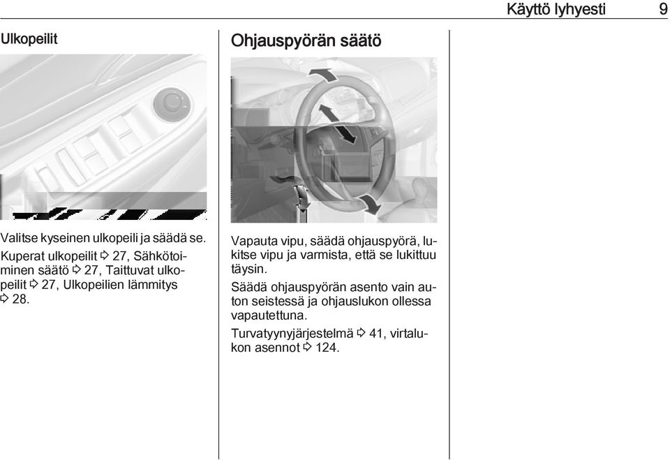 Vapauta vipu, säädä ohjauspyörä, lukitse vipu ja varmista, että se lukittuu täysin.