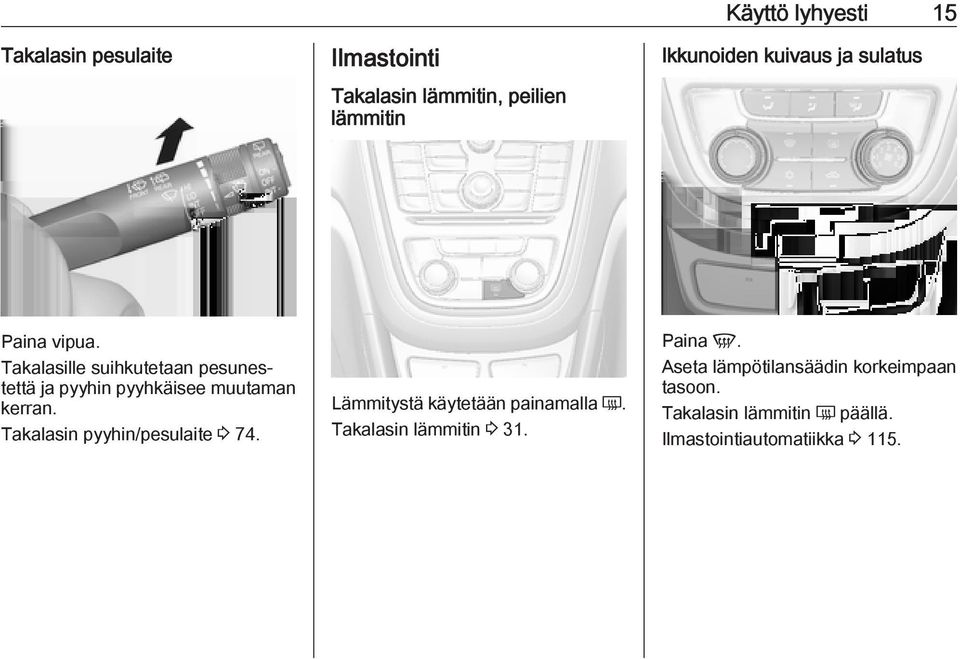 Takalasille suihkutetaan pesunestettä ja pyyhin pyyhkäisee muutaman kerran.