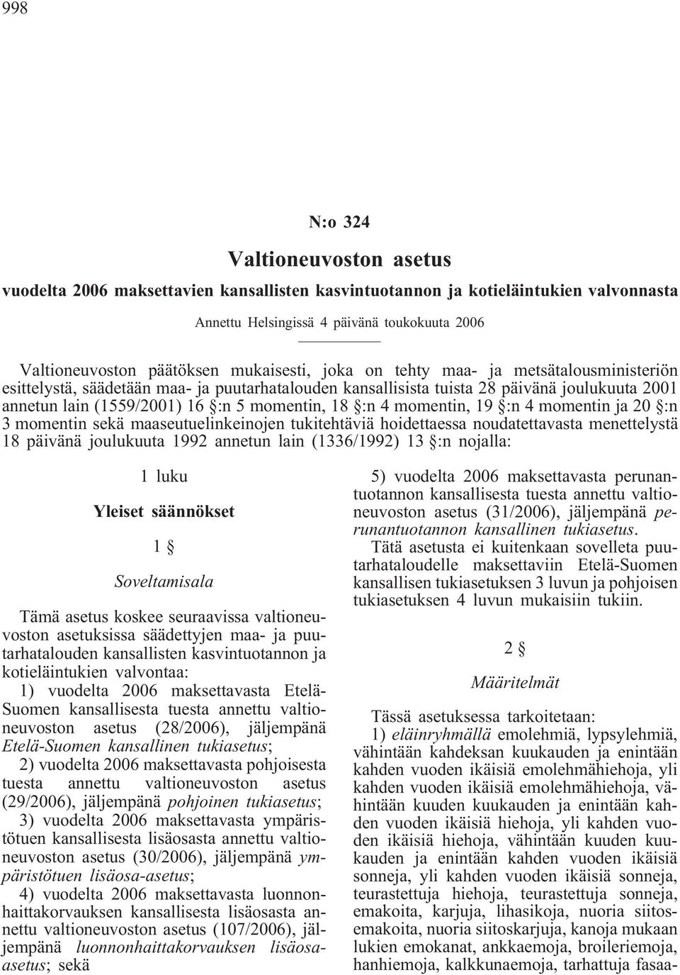 :n 4 momentin, 19 :n 4 momentin ja 20 :n 3 momentin sekä maaseutuelinkeinojen tukitehtäviä hoidettaessa noudatettavasta menettelystä 18 päivänä joulukuuta 1992 annetun lain (1336/1992) 13 :n nojalla: