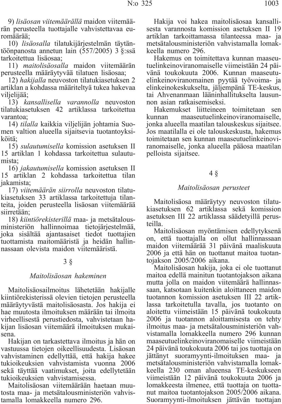 viljelijää; 13) kansallisella varannolla neuvoston tilatukiasetuksen 42 artiklassa tarkoitettua varantoa; 14) tilalla kaikkia viljelijän johtamia Suomen valtion alueella sijaitsevia