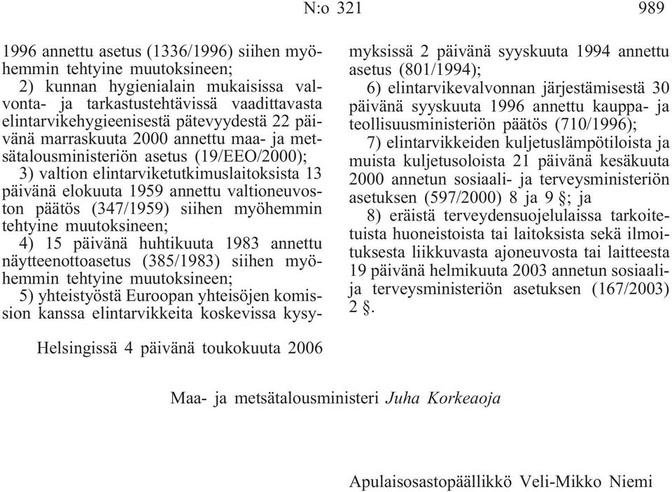 (347/1959) siihen myöhemmin tehtyine muutoksineen; 4) 15 päivänä huhtikuuta 1983 annettu näytteenottoasetus (385/1983) siihen myöhemmin tehtyine muutoksineen; 5) yhteistyöstä Euroopan yhteisöjen