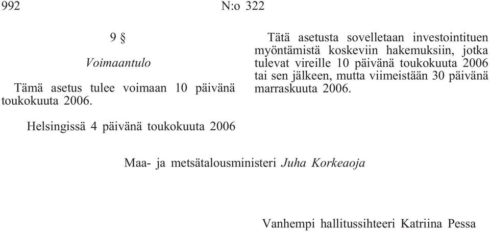 vireille 10 päivänä toukokuuta 2006 tai sen jälkeen, mutta viimeistään 30 päivänä marraskuuta 2006.