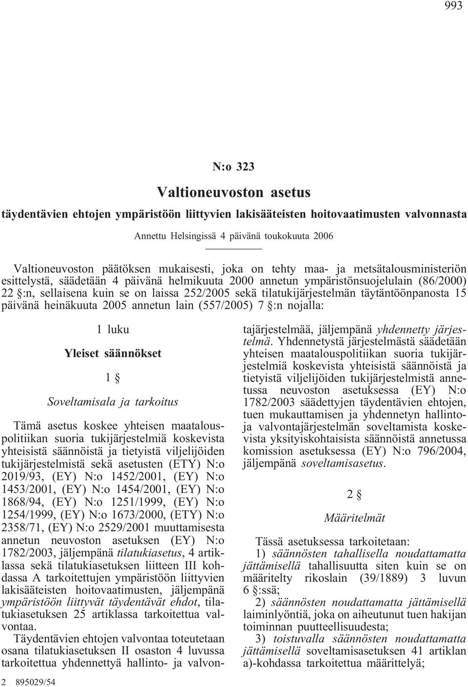 tilatukijärjestelmän täytäntöönpanosta 15 päivänä heinäkuuta 2005 annetun lain (557/2005) 7 :n nojalla: 1 luku Yleiset säännökset 1 Soveltamisala ja tarkoitus 2 895029/54 Tämä asetus koskee yhteisen