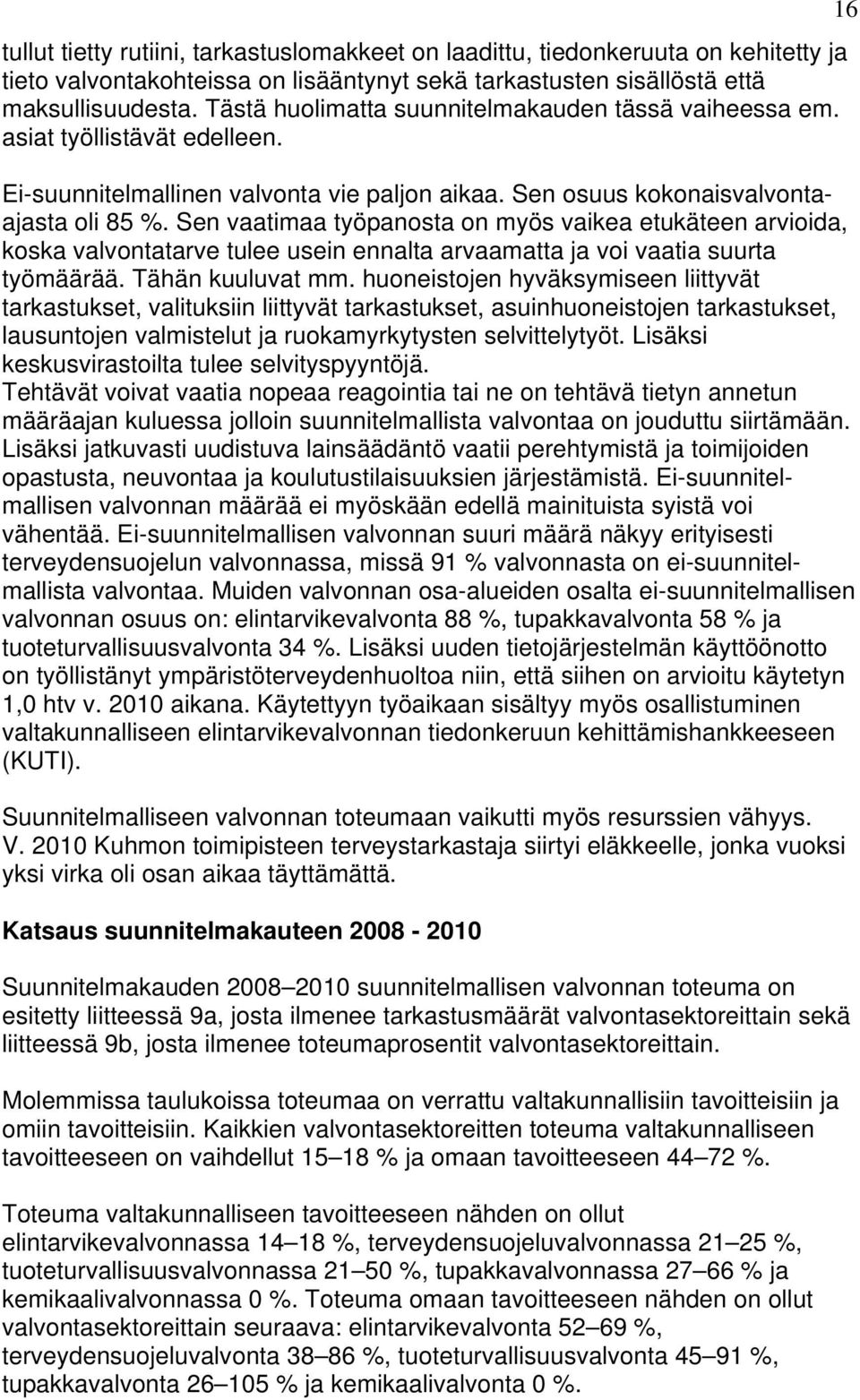 Sen vaatimaa työpanosta on myös vaikea etukäteen arvioida, koska valvontatarve tulee usein ennalta arvaamatta ja voi vaatia suurta työmäärää. Tähän kuuluvat mm.