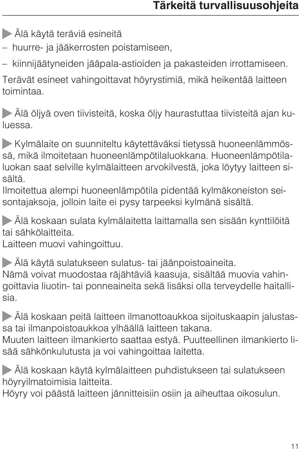 Kylmälaite on suunniteltu käytettäväksi tietyssä huoneenlämmössä, mikä ilmoitetaan huoneenlämpötilaluokkana.