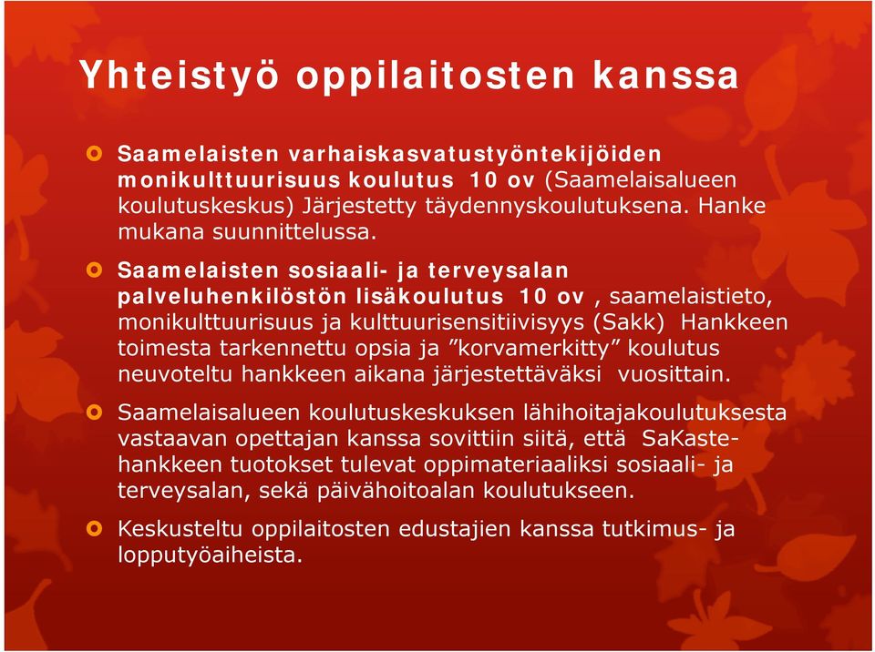 Saamelaisten sosiaali- ja terveysalan palveluhenkilöstön lisäkoulutus 10 ov, saamelaistieto, monikulttuurisuus ja kulttuurisensitiivisyys (Sakk) Hankkeen toimesta tarkennettu opsia ja