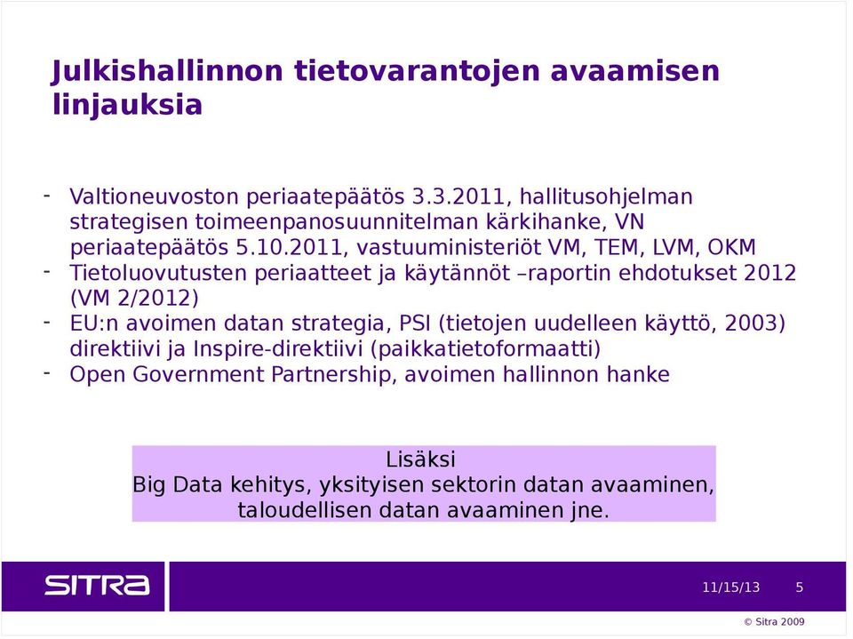 2011, vastuuministeriöt VM, TEM, LVM, OKM - Tietoluovutusten periaatteet ja käytännöt raportin ehdotukset 2012 (VM 2/2012) - EU:n avoimen datan