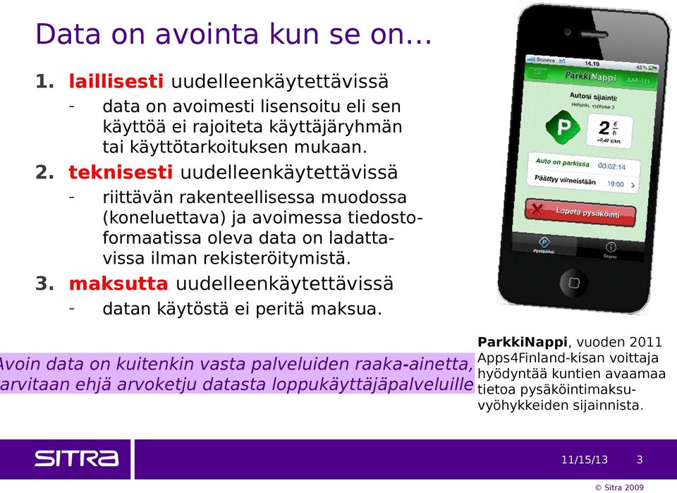 teknisesti uudelleenkäytettävissä - riittävän rakenteellisessa muodossa (koneluettava) ja avoimessa tiedostoformaatissa oleva data on ladattavissa ilman