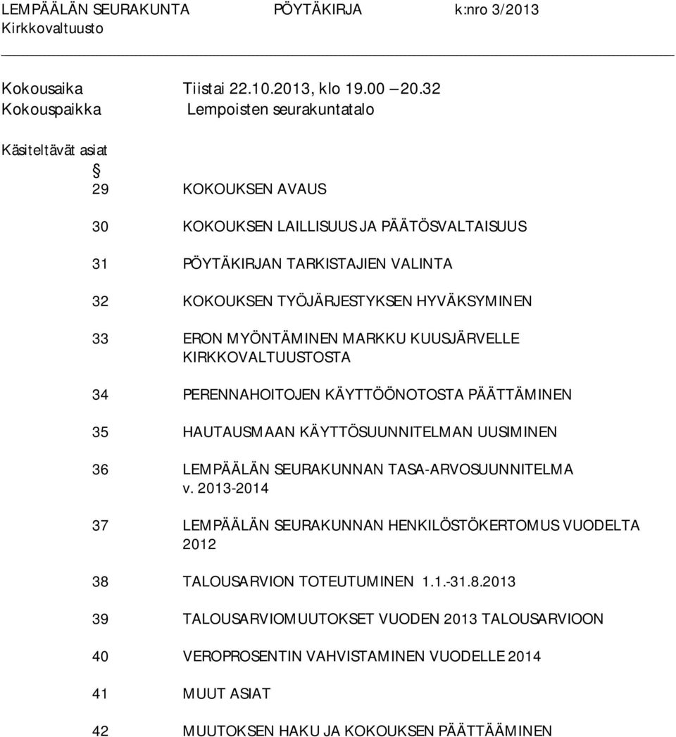 TYÖJÄRJESTYKSEN HYVÄKSYMINEN 33 ERON MYÖNTÄMINEN MARKKU KUUSJÄRVELLE KIRKKOVALTUUSTOSTA 34 PERENNAHOITOJEN KÄYTTÖÖNOTOSTA PÄÄTTÄMINEN 35 HAUTAUSMAAN KÄYTTÖSUUNNITELMAN UUSIMINEN 36