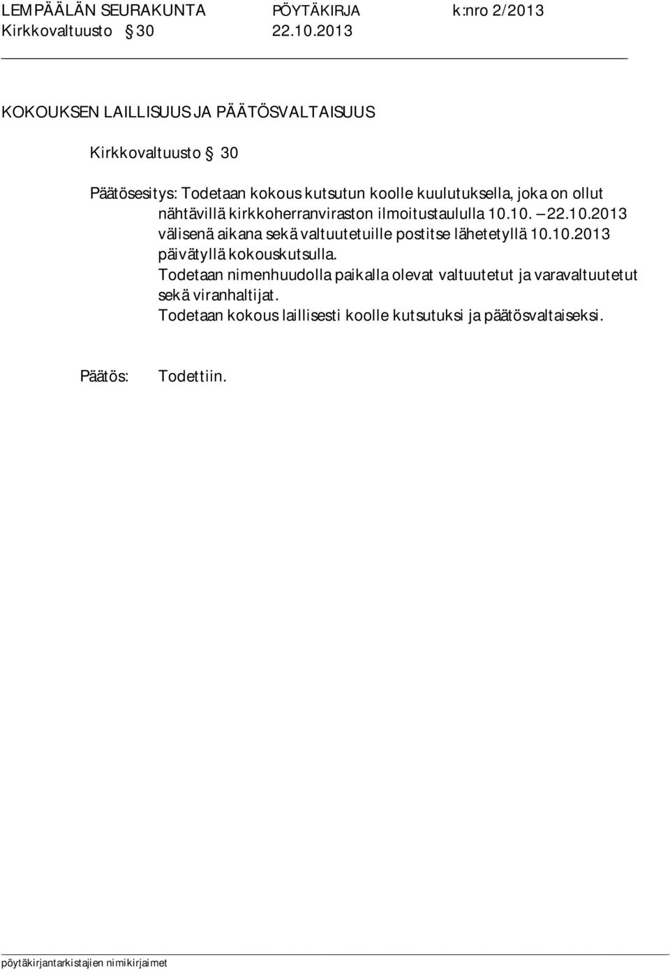 ollut nähtävillä kirkkoherranviraston ilmoitustaululla 10.10. 22.10.2013 välisenä aikana sekä valtuutetuille postitse lähetetyllä 10.