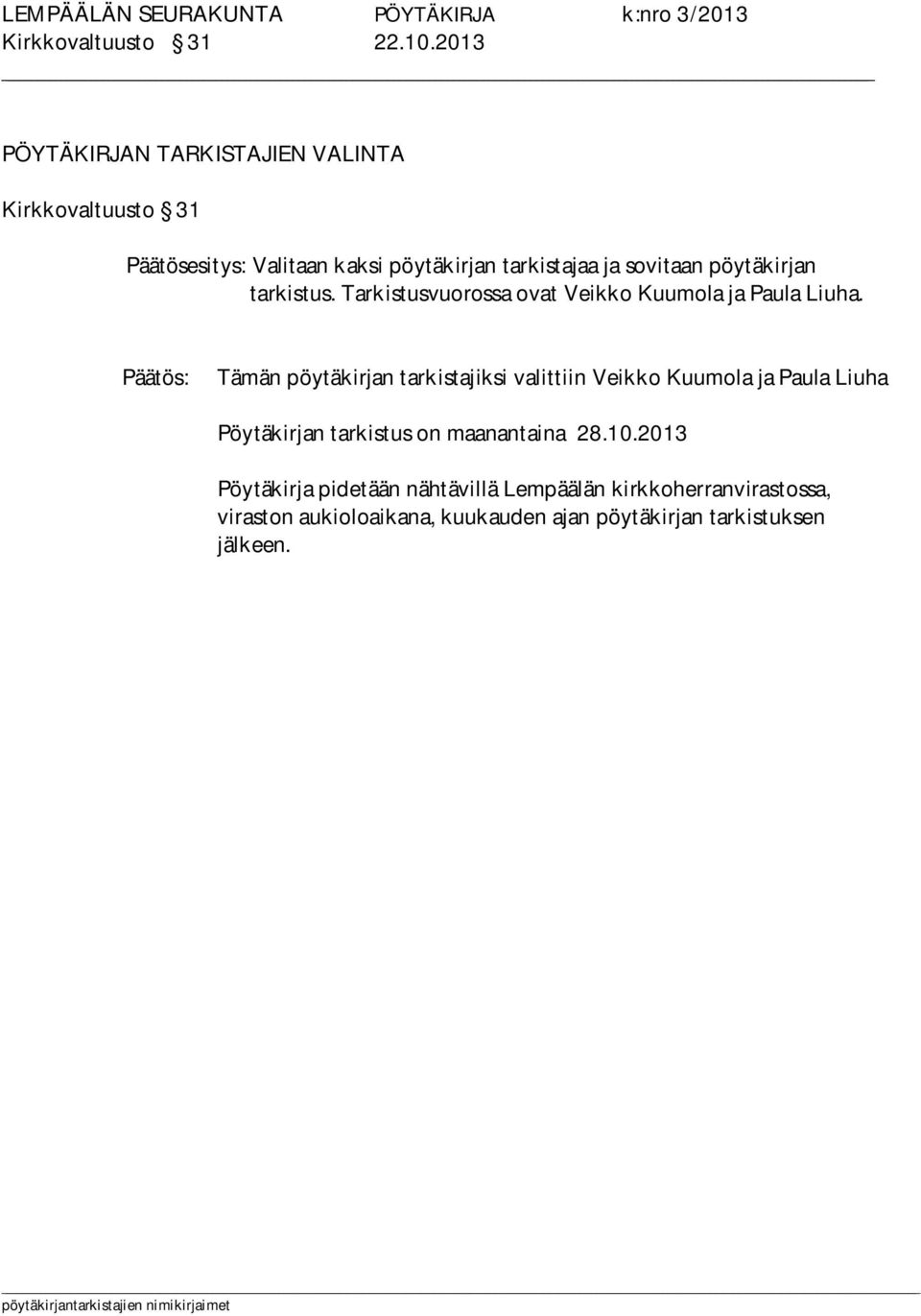 sovitaan pöytäkirjan tarkistus. Tarkistusvuorossa ovat Veikko Kuumola ja Paula Liuha.