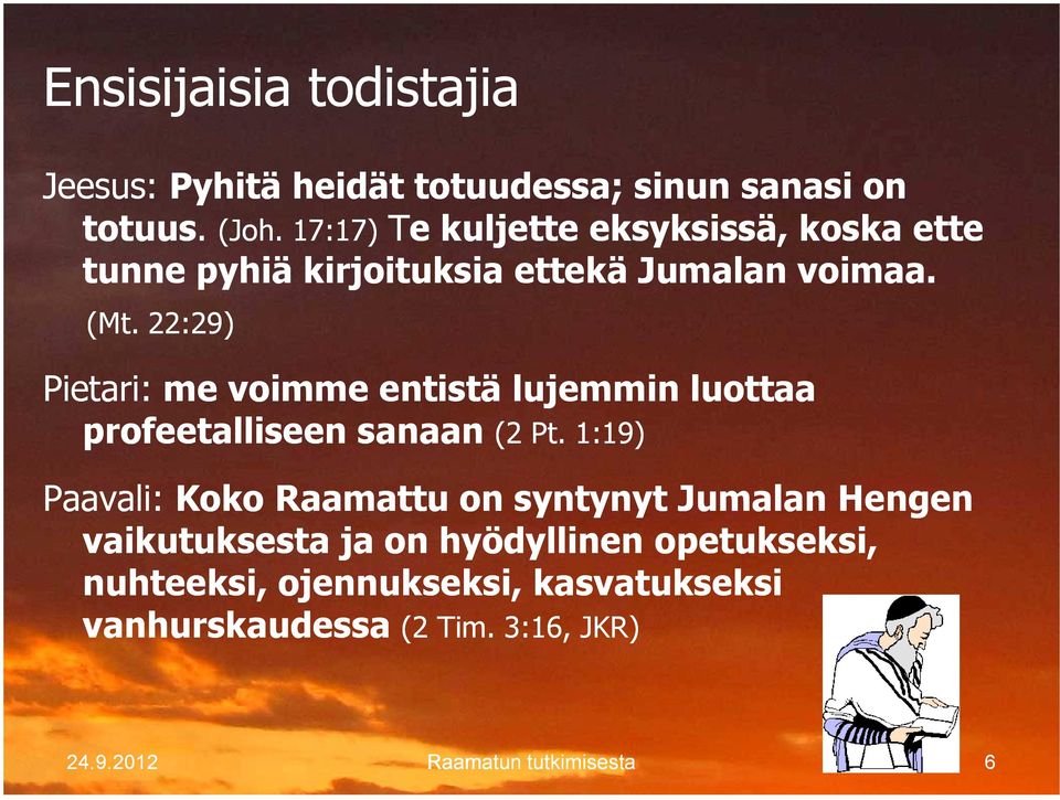 22:29) Pietari: me voimme entistä lujemmin luottaa profeetalliseen sanaan (2 Pt.