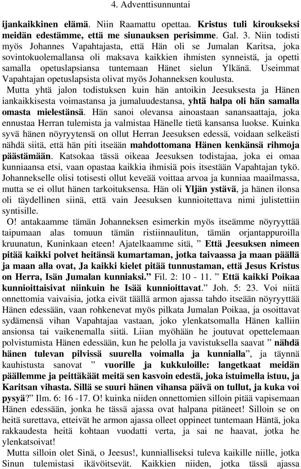 Ylkänä. Useimmat Vapahtajan opetuslapsista olivat myös Johanneksen koulusta.