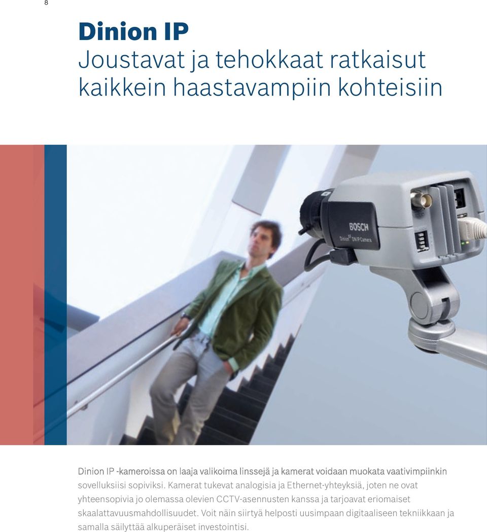 Kamerat tukevat analogisia ja Ethernet-yhteyksiä, joten ne ovat yhteensopivia jo olemassa olevien