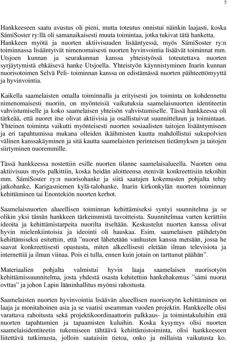 Utsjoen kunnan ja seurakunnan kanssa yhteistyössä toteutettava nuorten syrjäytymistä ehkäisevä hanke Utsjoella.