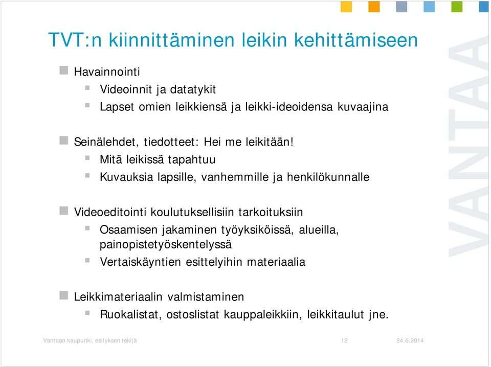 Mitä leikissä tapahtuu Kuvauksia lapsille, vanhemmille ja henkilökunnalle Videoeditointi koulutuksellisiin tarkoituksiin Osaamisen