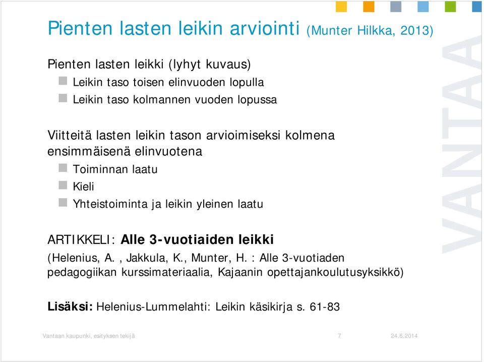 Yhteistoiminta ja leikin yleinen laatu ARTIKKELI: Alle 3-vuotiaiden leikki (Helenius, A., Jakkula, K., Munter, H.